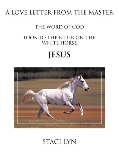 A Love Letter from the Master : Look to the Rider on the White Horse Jesus - Stacie Lyn