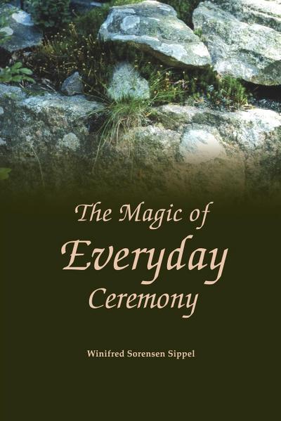 The Magic of Everyday Ceremony - Winifred Sippel