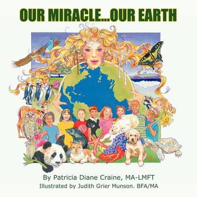 Our Miracle.Our Earth - Ma-Lmft Patricia Diane Craine