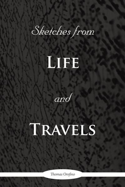 SKETCHES FROM LIFE AND TRAVELS - Thomas Orofino