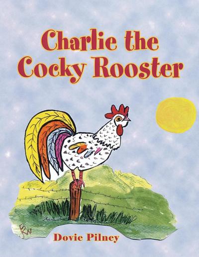 Charlie the Cocky Rooster - Dovie Pilney