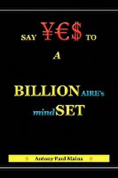 Billionaire's Mind-Set - Antony Paul Maina
