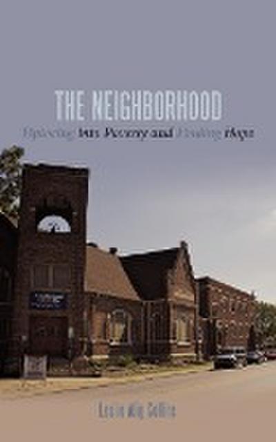 The Neighborhood : Tiptoeing Into Poverty and Finding Hope - Leslie Alig Collins