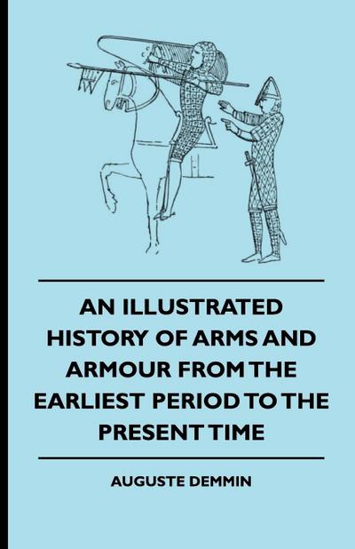 An Illustrated History Of Arms And Armour From The Earliest Period To The Present Time - Auguste Demmin