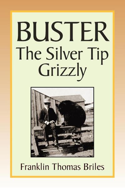 Buster, the Silver Tip Grizzly - Franklin Thomas Briles