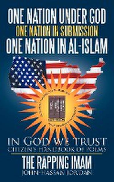 one nation under God one nation in submission one nation in Al-Islam : in God we trust - John-Hassan The Rapping Imam Jor'dan