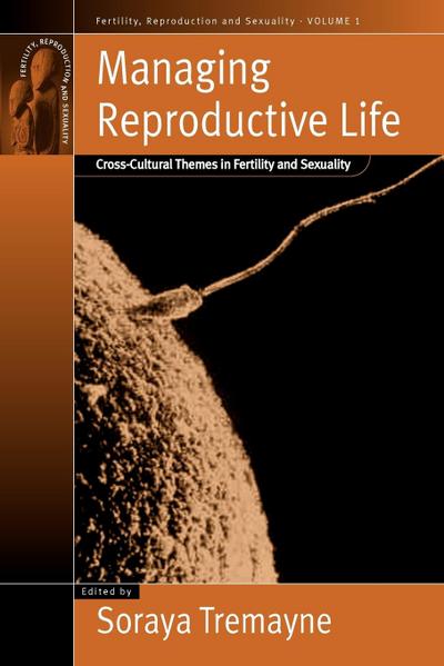 Managing Reproductive Life : Cross-Cultural Themes in Fertility and Sexuality - Soraya Tremayne