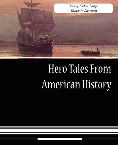 Hero Tales from American History - Henry Cabot Lodge