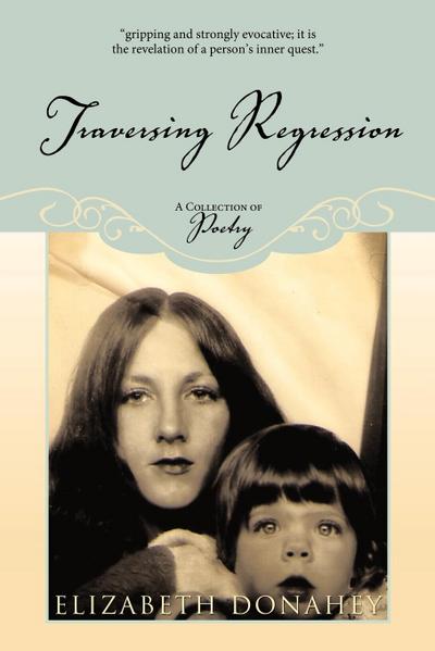 Traversing Regression : A Collection of Poetry - Elizabeth K. Donahey