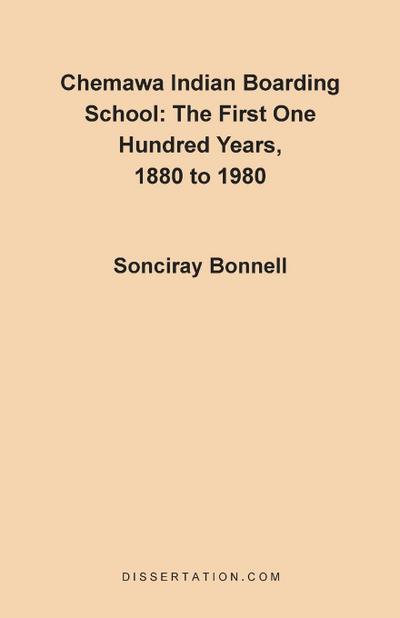 Chemawa Indian Boarding School : The First One Hundred Years 1880 to 1980 - Sonciray Bonnell