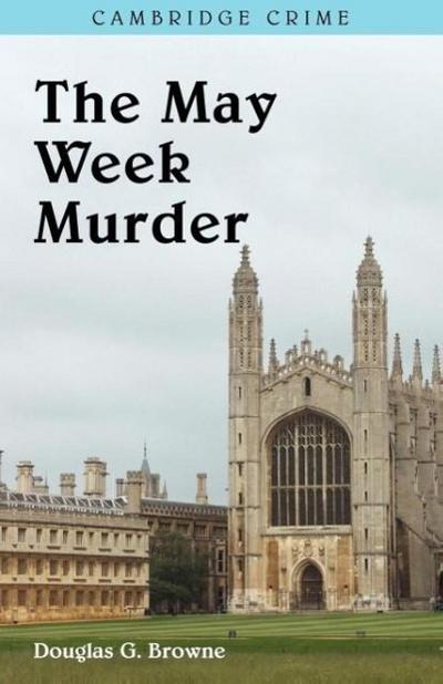 The May Week Murders - Douglas G. Browne