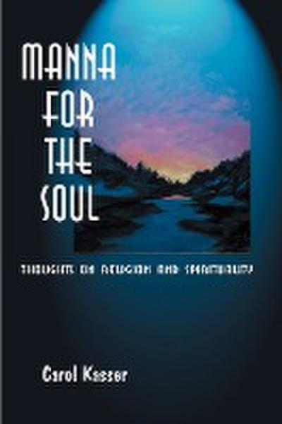 Manna for the Soul : Thoughts on Religion and Spirituality - Carol Kasser