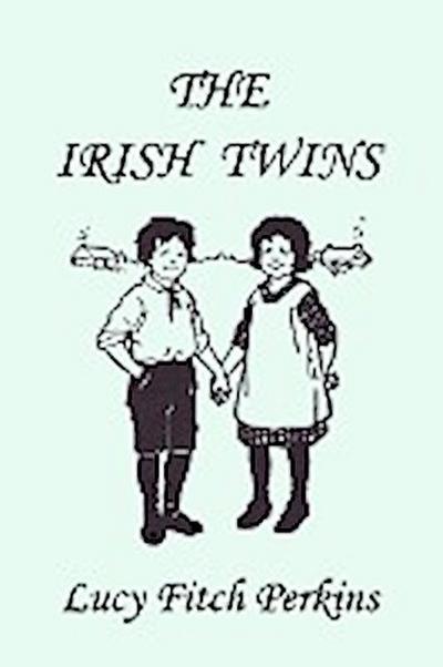 The Irish Twins, Illustrated Edition (Yesterday's Classics) - Lucy Fitch Perkins