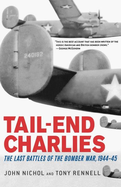 Tail-End Charlies : The Last Battles of the Bomber War, 1944-45 - John Nichol