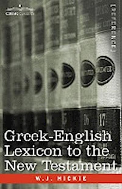 Greek-English Lexicon to the New Testament - W. J. Hickie