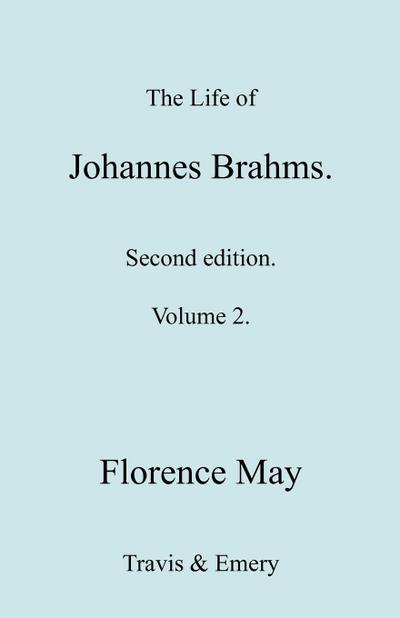 The Life of Johannes Brahms. Revised, Second edition. (Volume 2). - Florence May