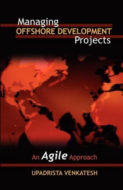 Managing Offshore Development Projects : An Agile Approach - Venkatesh Upadrista