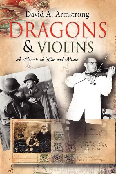 Dragons & Violins : A Memoir of War and Music - David A. Armstrong