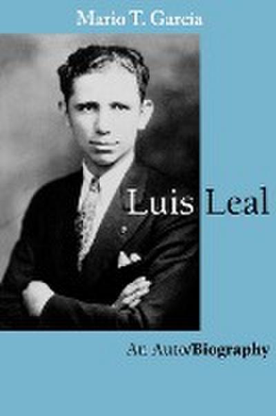 Luis Leal : An Auto/Biography - Mario T. García