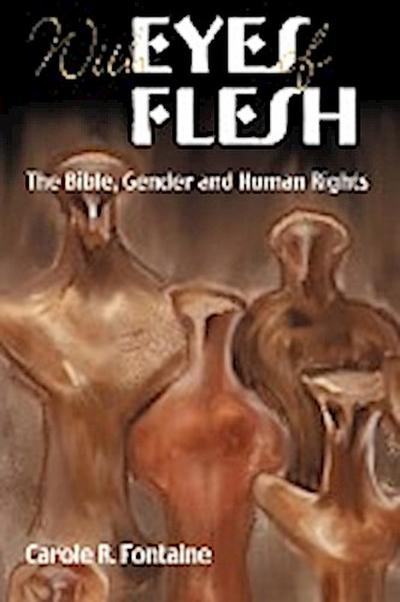 With Eyes of Flesh : The Bible, Gender and Human Rights - Carole R. Fontaine