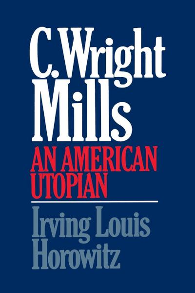 C Wright Mills an American Utopia - Irving Louis Horowitz