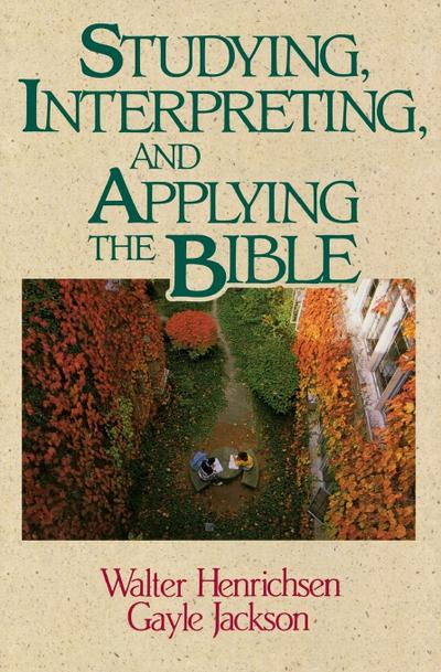 Studying, Interpreting, and Applying the Bible - Walter A. Henrichsen