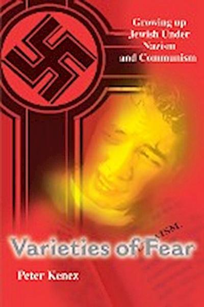 Varieties of Fear : Growing Up Jewish Under Nazism and Communism - Peter Kenez