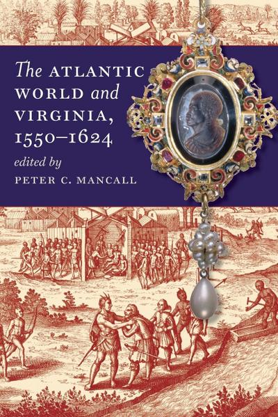 The Atlantic World and Virginia, 1550-1624 - Peter C. Mancall