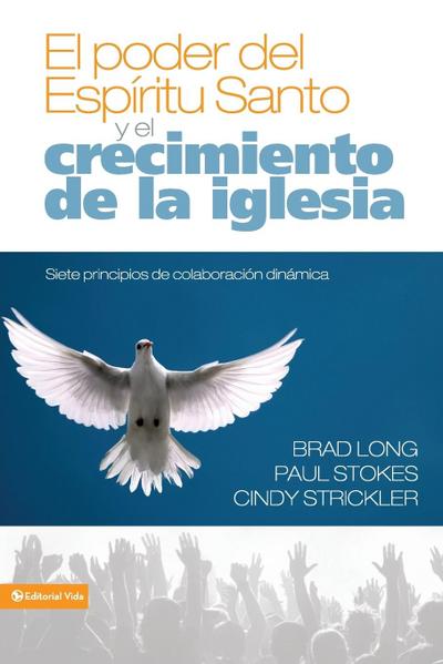 El Poder del Espiritu Santo y el Crecimiento de la Iglesia : Siete Principios de Colaboracion Dinamica = Growing the Church in the Power of the Holy S - Brad Long