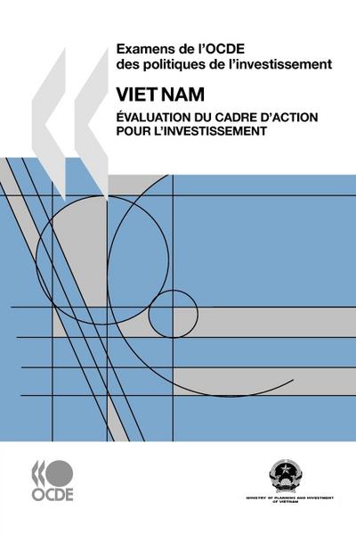 Examens de l'OCDE des politiques de l'investissement Examens de l'OCDE des politiques de l'investissement : Viet Nam 2009 : Évaluation du Cadre d'action pour l'investissement - Oecd Publishing