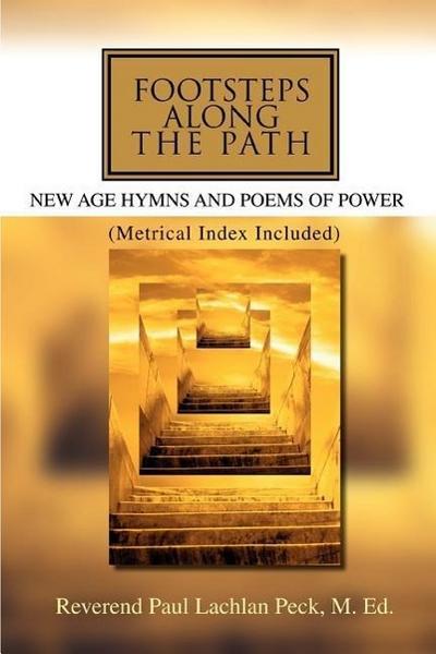 Footsteps Along the Path : New Age Hymns and Poems of Power - Reverend Paul Lachlan Peck M. Ed.