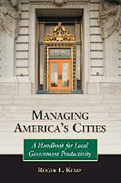 Managing America's Cities : A Handbook for Local Government Productivity - Roger L Kemp