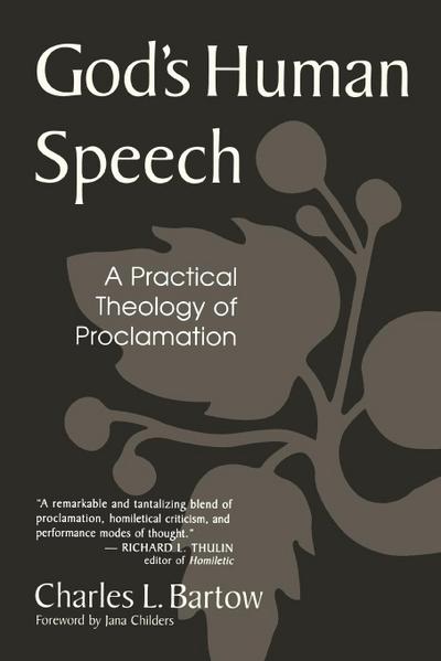 God's Human Speech : A Practical Theology of Proclamation - Charles L. Bartow
