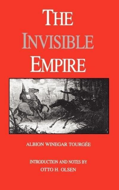 The Invisible Empire : A Concise Review of the Epoch - Albion Winegar Tourgee