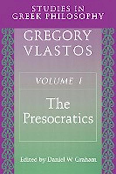 Studies in Greek Philosophy, Volume I : The Presocratics - Gregory Vlastos