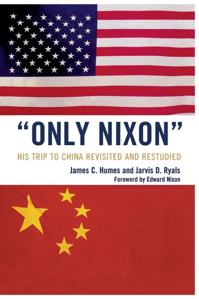 Only Nixon' : His Trip to China Revisited and Restudied - James C. Humes