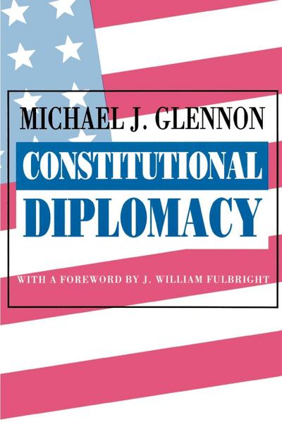 Constitutional Diplomacy - Michael J. Glennon