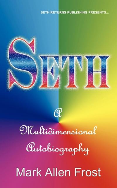 Seth - A Multidimensional Autobiography - Mark Allen Frost