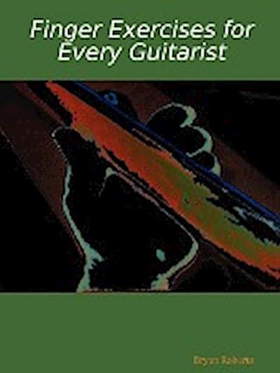 Finger Exercises for Every Guitarist - Bryan Roberts