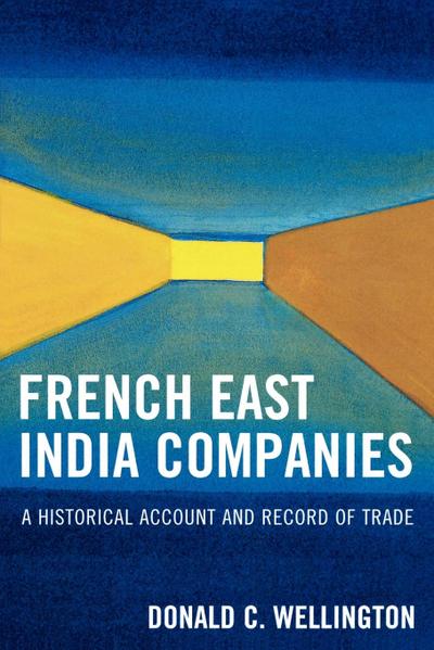 French East India Companies : An Historical Account and Record of Trade - Donald C. Wellington