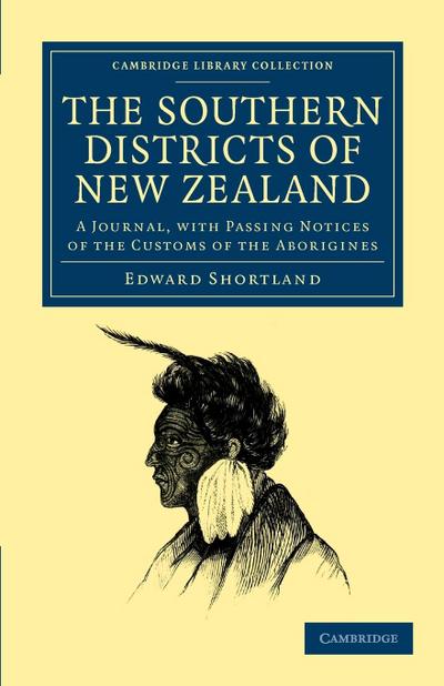 The Southern Districts of New Zealand : A Journal, with Passing Notices of the Customs of the Aborigines - Edward Shortland