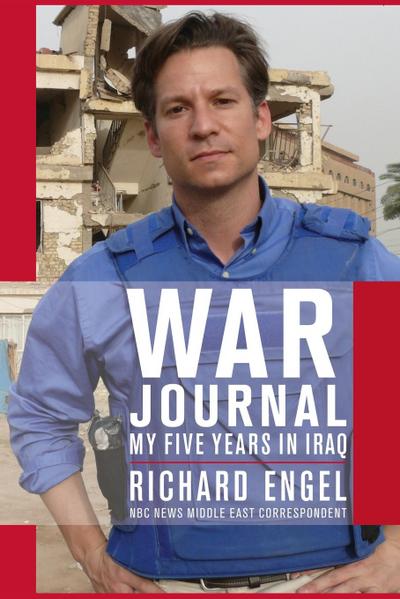 War Journal : My Five Years in Iraq - Richard Engel