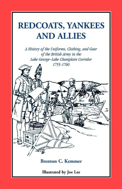 Redcoats, Yankees, and Allies : A History of the Uniforms, Clothing, and Gear of the British Army - Brenton C. Kemmer
