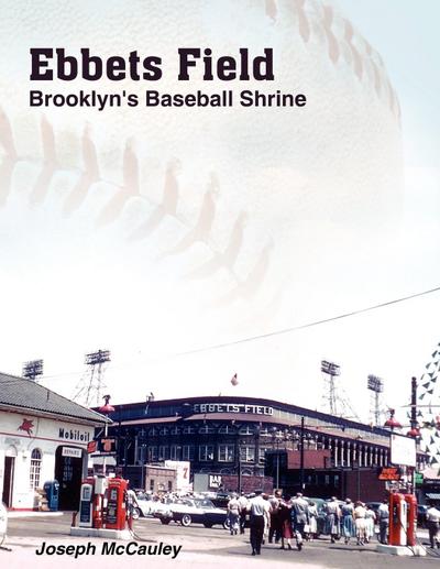 Ebbets Field : Brooklyn's Baseball Shrine - Joseph Mccauley