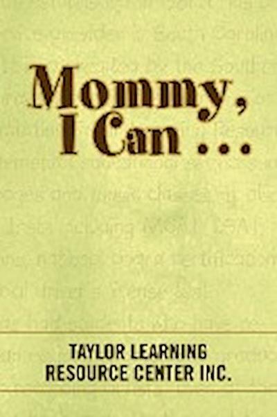 Mommy, I Can . . . - Taylor Learning Resource Center Inc