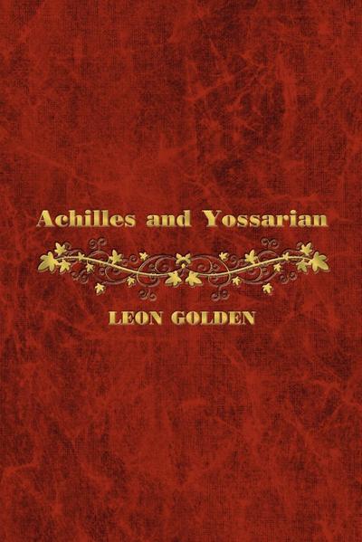 Achilles and Yossarian : Clarity and Confusion in the Interpretation of The Iliad and Catch-22 - Leon Golden