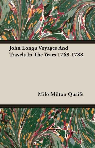 John Long's Voyages And Travels In The Years 1768-1788 - Milo Milton Quaife