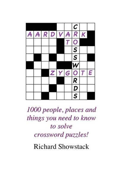 Aardvark to Zygote : 1000 people, places and things you need to know to solve crossword puzzles! - Richard Showstack