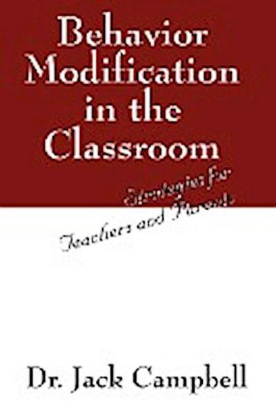 Behavior Modification in the Classroom : Strategies for Teachers and Parents - Jack Campbell