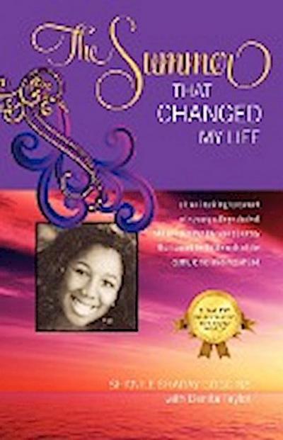 The Summer That Changed My Life : A True, Inspiring Testament of a Young College Student, Who One Summer Took a Journey That Carried Her to the Ends of - Shanile Sharay Goggins